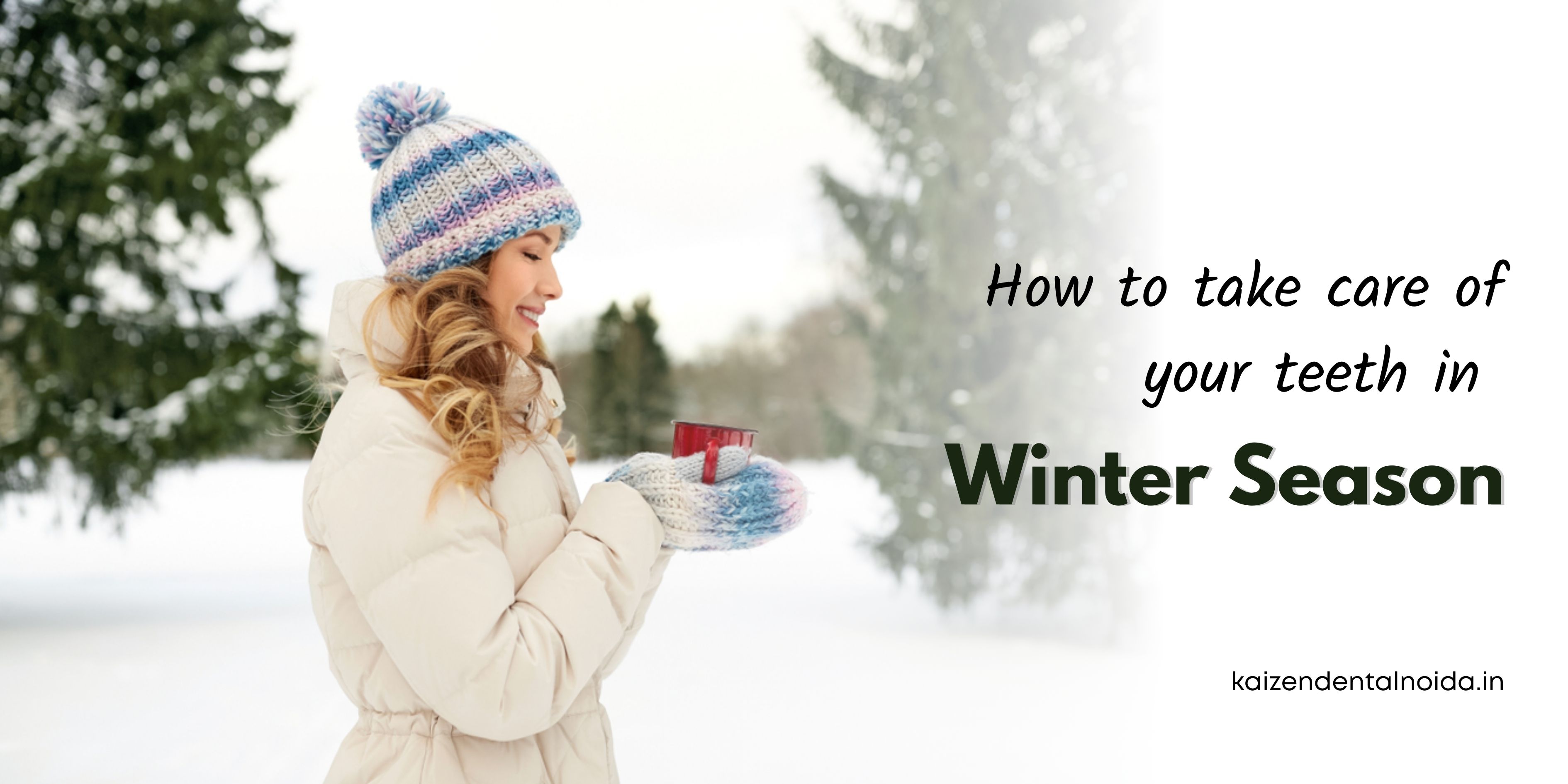 Best-dentist-near-Sector-50-Noida-Kaizen-Dental-winter-teen-teeth-habits-risks